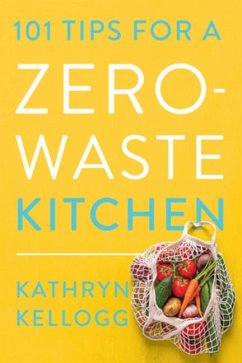 101 Tips for a Zero-Waste Kitchen - Kellogg, Kathryn
