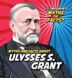 Myths and Facts about Ulysses S. Grant - Knopp, Ezra E
