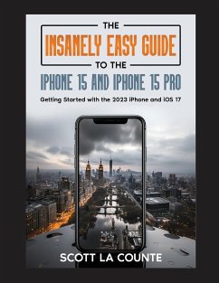 The Insanely Easy Guide to iPhone 15 and iPhone 15 Pro - La Counte, Scott