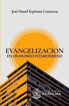 Evangelización en un mundo posmoderno - Espinosa Contreras, Jose Daniel