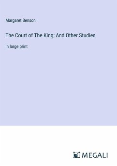 The Court of The King; And Other Studies - Benson, Margaret