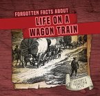 Forgotten Facts about Life on a Wagon Train