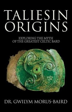 Taliesin Origins: Exploring the myth of the greatest Celtic bard. - Morus-Baird, Gwilym