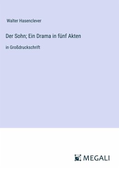 Der Sohn; Ein Drama in fünf Akten - Hasenclever, Walter