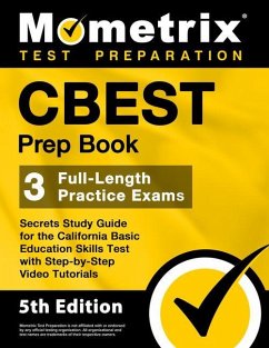 CBEST Prep Book - 3 Full-Length Practice Exams, Secrets Study Guide for the California Basic Education Skills Test with Step-By-Step Video Tutorials