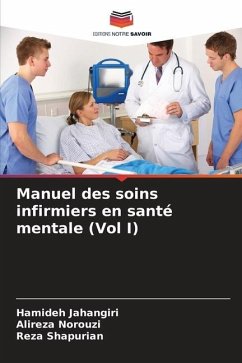 Manuel des soins infirmiers en santé mentale (Vol I) - Jahangiri, Hamideh;Norouzi, Alireza;Shapurian, Reza