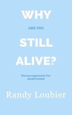 Why Are You Still Alive?: Encouragement for Survivors - Loubier, Randy