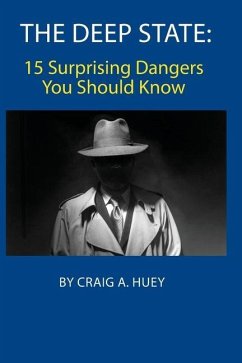 The Deep State: 15 Surprising Dangers You Should Know - Huey, Craig