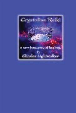 Crystaline Reiki: A New Frequency of Healing - Lightwalker, Charles