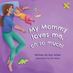My Mommy Loves Me, Oh So Much! - Miller, Kat