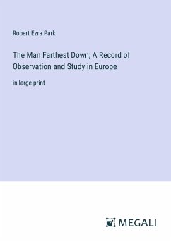 The Man Farthest Down; A Record of Observation and Study in Europe - Park, Robert Ezra