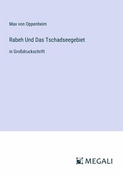 Rabeh Und Das Tschadseegebiet - Oppenheim, Max Von