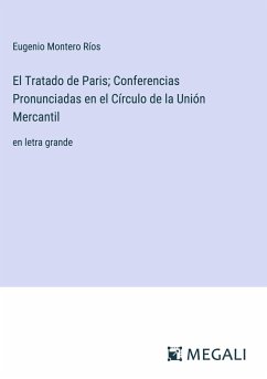 El Tratado de Paris; Conferencias Pronunciadas en el Círculo de la Unión Mercantil - Ríos, Eugenio Montero