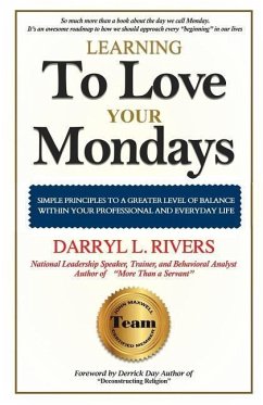 Learning To Love Your Monday's: Every Week Has One! - Rivers, Darryl L.