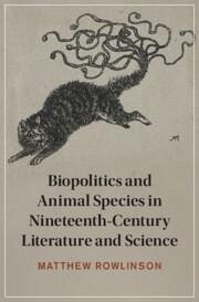 Biopolitics and Animal Species in Nineteenth-Century Literature and Science - Rowlinson, Matthew