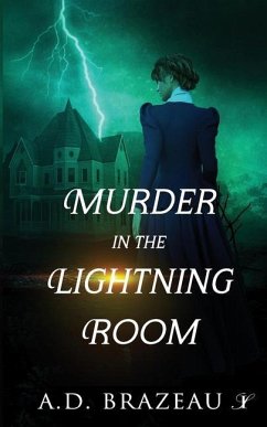 Murder in the Lightning Room: A Historical Mystery - Brazeau, A. D.