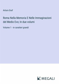 Roma Nella Memoria E Nelle Immaginazioni del Medio Evo; In due volumi - Graf, Arturo