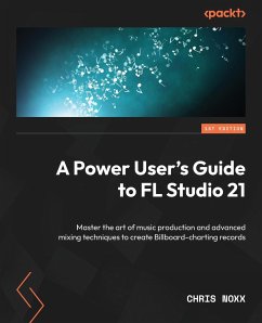 A Power User's Guide to FL Studio 21 - Noxx, Chris