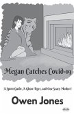 Megan Catches Covid-19: A Spirit Guide, A Ghost Tiger, And One Scary Mother!