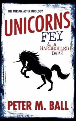 Unicorns, Fey, and a Hardboiled Dame - Ball, Peter M