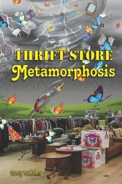 Thrift Store Metamorphosis: A Collection of Poems - Robles, Tony