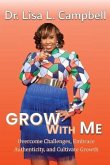 Grow With Me: Overcome Challenges, Embrace Authenticity, and Cultivate Growth