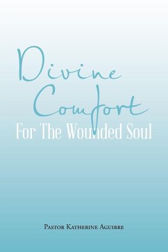 Divine Comfort For The Wounded Soul - Aguirre, Pastor Katherine