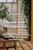 Bonsai Care for Beginners: Guide to Cultivating, Shaping & Looking After a Bonsai Tree Year-Round