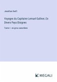 Voyages du Capitaine Lemuel Gulliver, En Divers Pays Eloignes