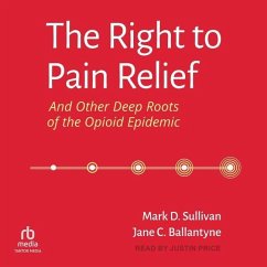The Right to Pain Relief and Other Deep Roots of the Opioid Epidemic - Ballantyne, Jane C.; Sullivan, Mark D.
