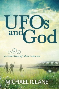 UFOs and God (a collection of short stories) - Lane, Michael R.