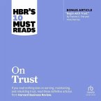 Hbr's 10 Must Reads on Trust (with Bonus Article Begin with Trust by Frances X. Frei and Anne Morriss): With Bonus Article Begin with Trust by Frances