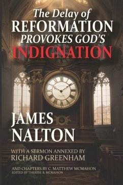 The Delay of Reformation Provokes God's Indignation - McMahon, C. Matthew; Nalton, James