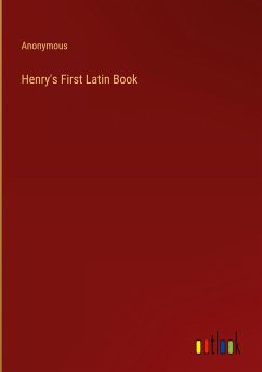 Henry's First Latin Book - Anonymous