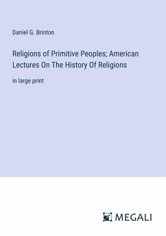 Religions of Primitive Peoples; American Lectures On The History Of Religions - Brinton, Daniel G.