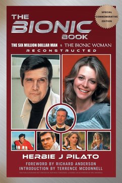 The Bionic Book - The Six Million Dollar Man & The Bionic Woman Reconstructed (Special Commemorative Edition) - Pilato, Herbie J