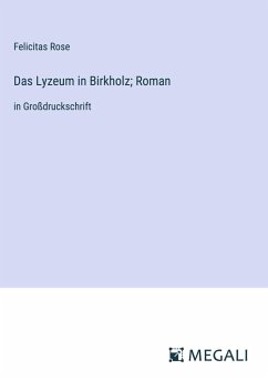 Das Lyzeum in Birkholz; Roman - Rose, Felicitas