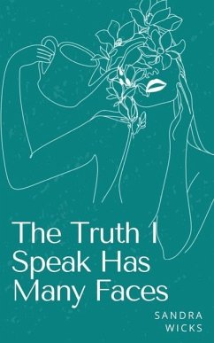 The Truth I Speak Has Many Faces - Wicks, Sandra