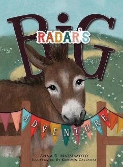 Radar's Big Adventure: The Story of a Real-Life One-Eared Donkey and His Extra-Special Friends - Matsumoto, Anna R.