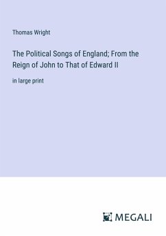 The Political Songs of England; From the Reign of John to That of Edward II - Wright, Thomas