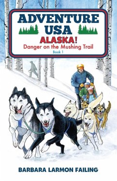 Adventure USA - ALASKA! Danger on the Mushing Trail - Failing, Barbara Larmon