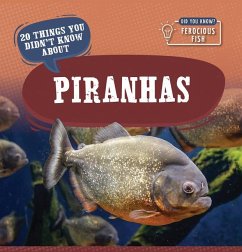 20 Things You Didn't Know about Piranhas - Clasky, Leonard