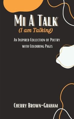 Mi A Talk (I Am Talking): An Inspired Collection of Poetry with Colouring Pages - Brown-Graham, Cherry