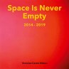 Space Is Never Empty 2014 - 2019 - Bild 1