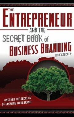 The Entrepreneur and the Secret Book of Business Branding: Uncover the Secrets of Growing Your Brand - Stecker, Rick
