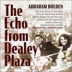 The Echo from Dealey Plaza: The True Story of the First African American on the White House Secret Service Detail and His Quest for Justice After