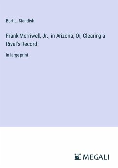 Frank Merriwell, Jr., in Arizona; Or, Clearing a Rival's Record - Standish, Burt L.