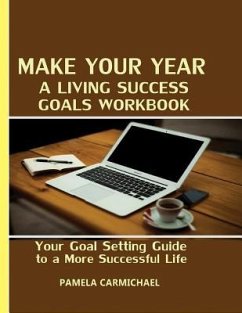 Make Your Year A Living Success Goals Workbook: Your Goal Setting Guide to a More Successful Life - Carmichael, Pamela