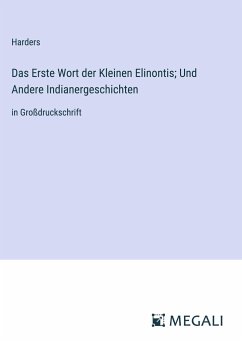 Das Erste Wort der Kleinen Elinontis; Und Andere Indianergeschichten - Harders