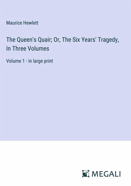 The Queen's Quair; Or, The Six Years' Tragedy, In Three Volumes